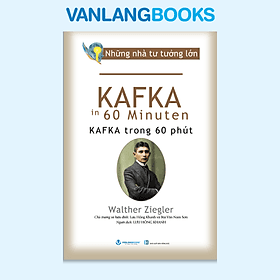 Những Nhà Tư Tưởng Lớn - Kafka Trong 60 Phút - Vanlangbooks