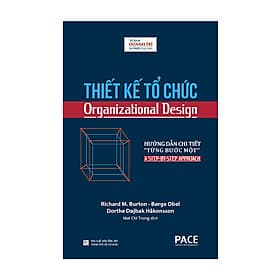 THIẾT KẾ TỔ CHỨC (Organizational Design) - Richard M. Burton, Børge Obel, Dorthe Døjbak Håkonsson - Mai Chí Trung dịch - (bìa cứng) - Richard Fenton