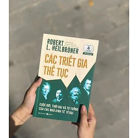 Các Triết Gia Thế Tục: Cuộc đời, thời đại và tư tưởng của các nhà kinh tế vĩ đại - Bản Quyền - Tục Vĩ