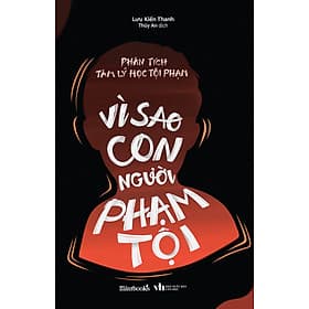 Phân Tích Tâm Lý Học Tội Phạm - Vì Sao Con Người Phạm Tội _AZ - Phạm Việt