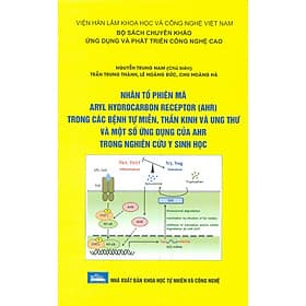 Nhân Tố Phiên Mã Aryl Hydrocarbon Receptor (Ahr) Trong Các Bệnh Tự Miễn, Thần Kinh Và Ung Thư Và Một Số Ứng Dụng Của Ahr Trong Nghiên Cứu Y Sinh Học (Bộ Sách Chuyên Khảo Ứng Dụng Và Phát Triển Công Nghê Cao) (Bìa Cứng) - Công Sĩ