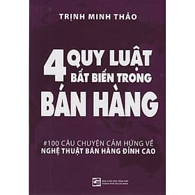 4 Quy Luật Bất Biến Trong Bán Hàng - 100 Câu Chuyện Cảm Hứng Về Nghệ Thuật Bán Hàng Đỉnh Cao ( Tái Bản) - Chuyện