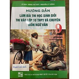 Hướng dẫn làm các dạng bài văn lớp 9 + Hướng dẫn làm bài thi học sinh giỏi (dùng chung cho 3 bộ sách) - An Thi