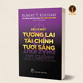ĐỂ CÓ MỘT TƯƠNG LAI TÀI CHÍNH TƯƠI SÁNG - Robert T.Kiyosaki - Nguyễn Diệu Hằng dịch - Robert Plomin