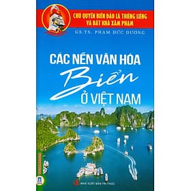 Các Nền Văn Hóa Biển Ở Việt Nam - GS.TS. Phạm Đức Dương - Dương Hoa