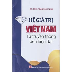 Hệ Giá Trị Việt Nam Từ Truyền Thống Đến Hiện Đại - NXB Tổng hợp Thành Phố Hồ Chí Minh