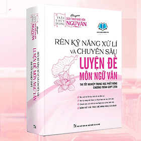 Sách - Rèn Kỹ Năng Xử Lý Và Chuyên Sâu Luyện Đề môn Ngữ Văn Trần Thùy Dương - Chương Trình Mới - Hà Văn Dương