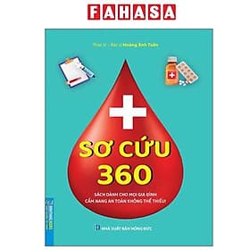 Sơ Cứu 360 - Sách Dành Cho Mọi Gia Đình - Cẩm Nang An Toàn Không Thể Thiếu! - An Thi