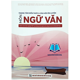 Trọng tâm kiến thức và câu hỏi ôn luyện môn Ngữ Văn