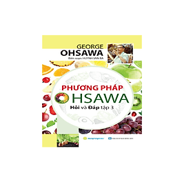 Phương pháp Ohsawa Hỏi Và Đáp - Tập 3 - Oh
