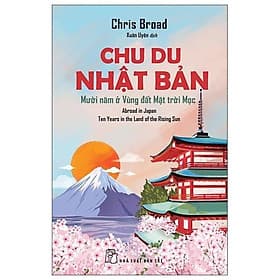 Chu Du Nhật Bản - Mười Năm Ở Vùng Đất Mặt Trời Mọc - Bản Quyền - Nhật Nam