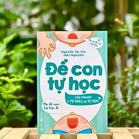 Sách - Để Con Tự Học - Câu Chuyện Từ Tự Giác Đến Tự Học - Bìa Mềm - Thương Thương
