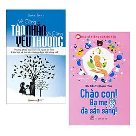 Combo 2 Cuốn Sách Nuôi Dạy Con Hay Nhất : Vô Cùng Tàn Nhẫn Vô Cùng Yêu Thương + Bác Sĩ Riêng Của Bé Yêu - Chào Con! Ba Mẹ Đã Sẵn Sàng - Chao