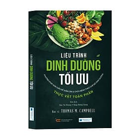 Liệu Trình Dinh Dưỡng Tối Ưu - Phương Pháp Đơn Giản Để Giảm Cân & Chữa Bệnh Theo Chế Độ Dinh Dưỡng Thực Vật Toàn Phần - 