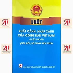 Luật Xuất Cảnh, Nhập Cảnh Của Công Dân Việt Nam (Hiện Hành) ( Sửa Đổi, Bổ Sung Năm 2023) - NXB Chính Trị Quốc Gia - Nam Việt