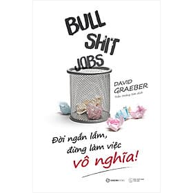 Sách Bullshit Jobs: Đời Ngắn Lắm, Đừng Làm Việc Vô Nghĩa! - Saigon Books