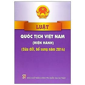 Luật Quốc Tịch Việt Nam (Hiện Hành) (Sửa Đổi, Bổ Sung Năm 2014) - NXB Chính Trị Quốc Gia
