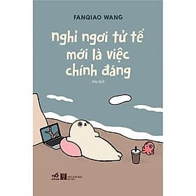 Nghỉ Ngơi Tử Tế Mới Là Việc Chính Đáng - Fanqiao Wang - 