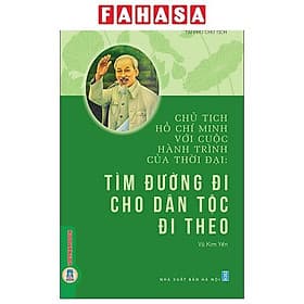 Chủ Tịch Hồ Chí Minh Với Cuộc Hành Trình Của Thời Đại - Tìm Đường Đi Cho Dân Tộc Đi Theo - Minh