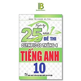 Tuyển Tập 25 Năm Đề Thi Olympic 30 Tháng 4 Tiếng Anh Lớp 10 - Ban Tổ Chức Kỳ Thi - Hồng Ân - An Nam