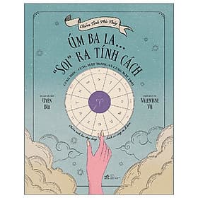 Chiêm Tinh Phù Thủy - Úm Ba La… ''Soi'' Ra Tính Cách - Cung Mọc - Cung Mặt Trăng Và Cung Mặt Trời - Tĩnh Thủy