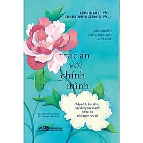 Trắc Ẩn Với Chính Mình (Kristin Neff & Christopher Germer) - Bản Quyền - Christopher Lovelock