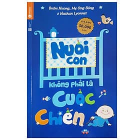 Sách Nuôi Con Không Phải Là Cuộc Chiến (Tái Bản)