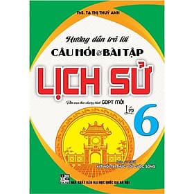 Hướng Dẫn Trả Lời Câu Hỏi Và Bài Tập Lịch Sử Lớp 6 - Bám Sát SGK Kết Nối Tri Thức Với Cuộc Sống - Hồng Ân - An