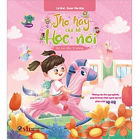 Sách Thơ hay cho bé học nói - Những vần thơ ngộ nghĩnh, giúp bé hoàn thiện ngôn ngữ và phát triển IQ-EQ - Bé vui đến trường - Lan Bercu