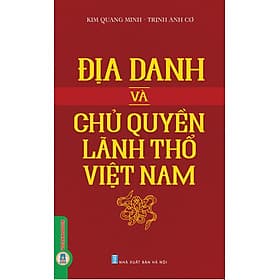 Địa Danh Và Chủ Quyên Lãnh Thổ Việt Nam - Kim Quang Minh, Trịnh Anh Cơ - Chu Quang Trứ