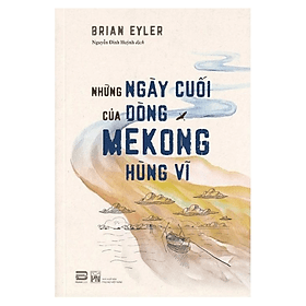 Những Ngày Cuối Của Dòng Mekong Hùng Vĩ (PB) - Hú