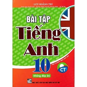 Bài Tập Tiếng Anh Lớp 10 - Không Đáp Án - Theo Chương Trình Chân Trời Sáng Tạo - Hồng Ân - An