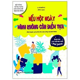 Kỹ Năng Vững Vàng Sẵn Sàng Để Thành Công - Nếu Một Ngày Mình Không Còn Điểm Tựa (Rèn Luyện Sự Tự Chủ Cho Cuộc Sống Của Bản Thân - Dùng Cho Lứa Tuổi Học Sinh Phổ Thông) - Minh