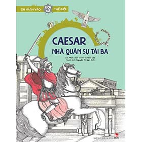Du hành vào lịch sử thế giới - Caesar - Nhà quân sự tài ba - Kim Ba