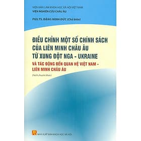 Điều Chỉnh Một Số Chính Sách Của Liên Minh Châu Âu Từ Xung Đột Nga - Ukraine Và Tác Động Đến Quan Hệ Việt Nam - Liên Minh Châu Âu (Sách Chuyên Khảo) - Châu Sa