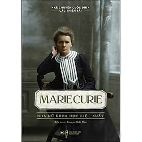 Sách Marie Curie - Nhà Nữ Khoa Học Kiệt Xuất - Rasmus Hoài Nam
