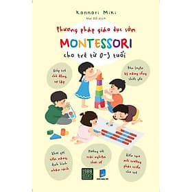 Phương Pháp Giáo Dục Sớm Montessori Cho Trẻ Từ 0-3 Tuổi - Phương Phương