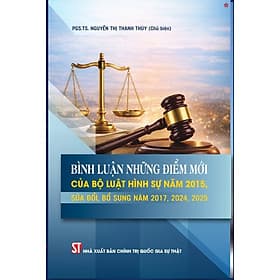 Bình luận những điểm mới của Bộ luật Hình sự năm 2015, sửa đổi, bổ sung năm 2017, 2024, 2025