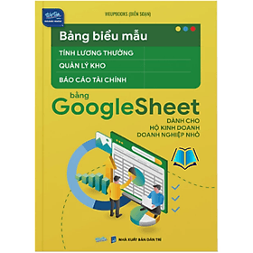 Bảng biểu mẫu tính lương thưởng + quản lý kho + báo cáo tài chính bằng Googlesheet dành cho HKD, Doanh nghiệp - Chinh Ba