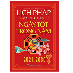 Sách Lịch Pháp Và Những Ngày Tốt Trong Năm (2021 - 2030)