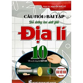 CÂU HỎI VÀ BÀI TẬP BỒI DƯỠNG HỌC SINH GIỎI ĐỊA LÍ LỚP 10 (DÙNG CHUNG CHO CÁC BỘ SGK HIỆN HÀNH) - HA - HAN