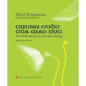 CHUNG CUỘC CỦA GIÁO DỤC - Neil Postman - Tri Thức
