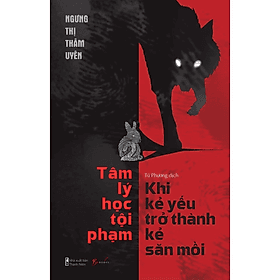 Tâm Lý Học Tội Phạm - Khi Kẻ Yếu Trở Thành Kẻ Săn Mồi (Trạm Đọc) - Phạm Việt