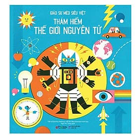 Giáo Sư Mèo Siêu Việt: Thám hiểm thế giới nguyên tử (Bìa cứng) - NG.UYÊN
