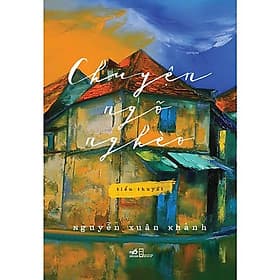 tác phẩm xuất sắc nhất của nhà văn Nguyễn Xuân Khánh: Chuyện ngõ nghèo (TB) - Nguyễn Nam