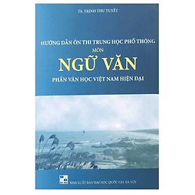 Hướng dẫn ôn thi trung học phổ thông môn ngữ văn phần văn học việt nam hiện đại - An Vi