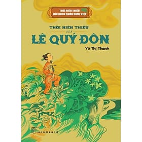 Thời Niên Thiếu Của Danh Nhân Nước Việt - THỜI NIÊN THIẾU CỦA LÊ QUÝ ĐÔN - Vũ Thị Thanh - NXB Trẻ