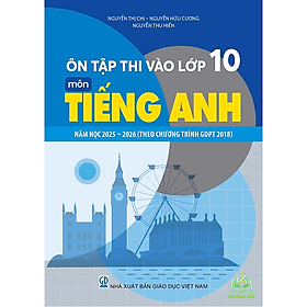 Ôn Thi Vào Lớp 10 Môn Tiếng Anh Năm Học 2025 - 2026 Theo Chương Trình Giáo Dục Phổ Thông 2018 - Bán kèm bút #huongbook - An Nam