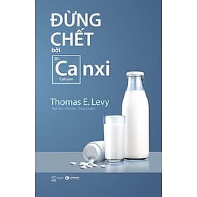 Đừng Chết Bởi Canxi ( Kiến Thức về Sức Khỏe Thú Vị Nhất/ tặng Kèm Bookmark) - Thu Hà