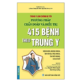 Sách Trung Y Lâm Chứng Bị Yếu Phương Pháp Chẩn Đoán Và Điều Trị 415 bệnh theo trung y - Trung Phương